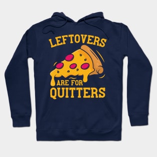 Leftovers Are For Quitters Funny Thanksgiving Pizza Hoodie